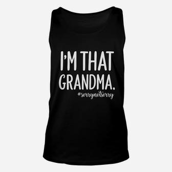 Grandma Funny Saying I Am That Grandma Sorry Not Sorry Unisex Tank Top - Seseable
