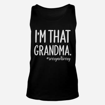 Grandma Funny Saying I Am That Grandma Sorry Not Sorry Unisex Tank Top - Seseable