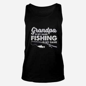 Grandpa Is My Name Fishing Is My Game Fathers Day Unisex Tank Top - Seseable