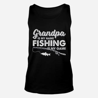 Grandpa Is My Name Fishing Is My Game Funny Fathers Day Fish Papa Unisex Tank Top - Seseable