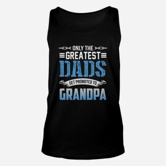 Greatest Dads Get Promoted To Grandpa Father Day Unisex Tank Top - Seseable