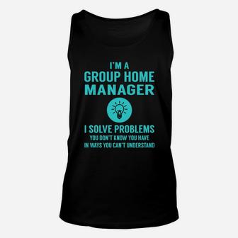 Group Home Manager I Solve Problem Job Title Shirts Unisex Tank Top - Seseable