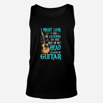 Guitar Funny I Might Look Like Im Listening To You Unisex Tank Top - Seseable
