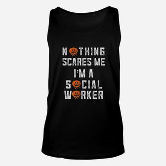 Halloween Nothing Scares Me I Am A Social Work Unisex Tank Top - Seseable