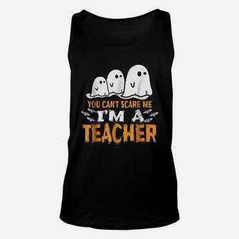 Halloween You Cant Scare Me I Am A Teacher Unisex Tank Top - Seseable