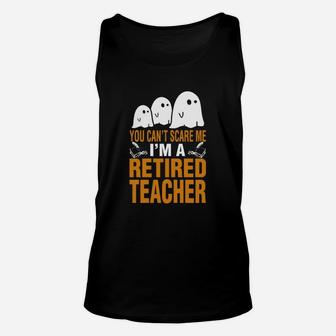 Halloween You Cant Scare Me Im A Retired Teacher Unisex Tank Top - Seseable