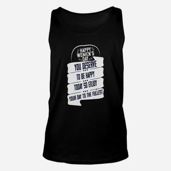 Happy Women's Day You Deserve To Be Happy Today So Enjoy Your Day To The Fullest Unisex Tank Top - Seseable