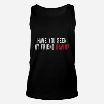 Have You Seen My Friend Gavin, best friend christmas gifts, birthday gifts for friend, gift for friend Unisex Tank Top - Seseable