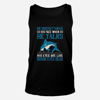 He Doesn't Move His Face When He Talks His Eyes Are Like Shark Eyes Dead Unisex Tank Top - Seseable