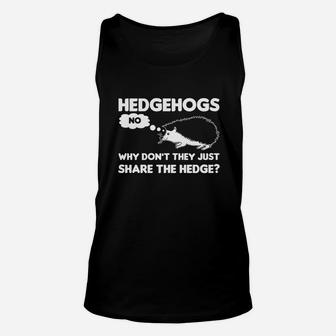 Hedgehogs Why Dont They Just Share The Hedge Funny Hedgehogs Unisex Tank Top - Seseable