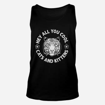 Hey All You Cool Cats And Kittens Funny Tiger King Unisex Tank Top - Seseable