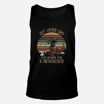Hey Laser Lips Your Momma Was A Snowblower Vintage Unisex Tank Top - Seseable