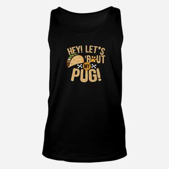 Hey Lets Taco Bout My Pug Funny Dog Food Lover Unisex Tank Top - Seseable