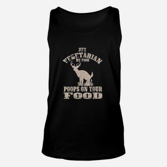 Hey Vegetarian My Food Poops On Your Food Funny Meat Unisex Tank Top - Seseable