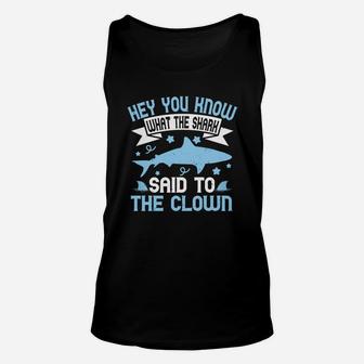 Hey You Know What The Shark Said To The Clown Unisex Tank Top - Seseable