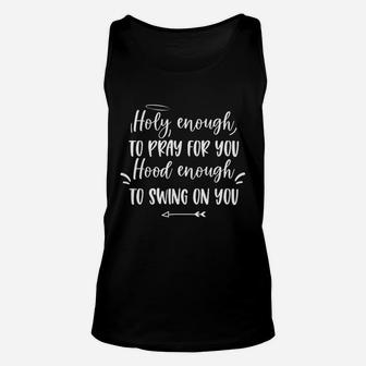Holy Enough To Pray For You Hood Enough To Swing On You Unisex Tank Top - Seseable