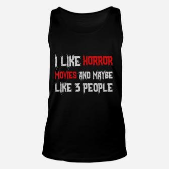 Horror Funny Gift I Like Horror Movies And Maybe 3 People Unisex Tank Top - Seseable