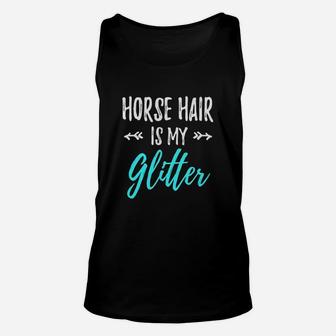 Horse Hair Is My Glitter T-shirt Funny Equestrian Gift Shirt Unisex Tank Top - Seseable
