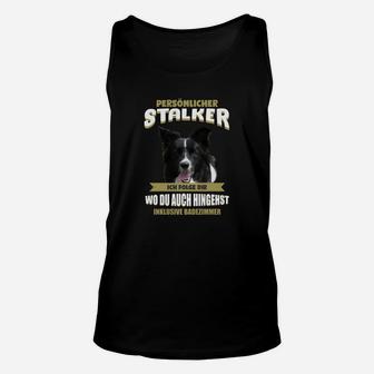 Humorvolles Hundeliebhaber Unisex TankTop Persönlicher Stalker – Folgt Überall - Seseable