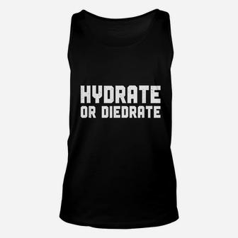 Hydrate Or Diedrate Water Drinking Hydration Unisex Tank Top - Seseable