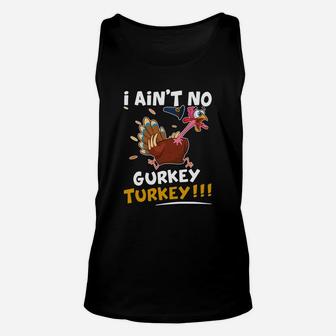 I Aint No Gurkey Turkey Thanksgiving Day Shirt Unisex Tank Top - Seseable