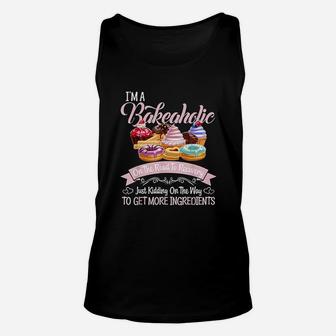 I Am A Bakeaholic Funny Baking Baker Cupcake Cooking Unisex Tank Top - Seseable