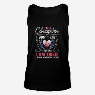 I Am A Caregiver I Dont Stop When I Am Tired Funny Unisex Tank Top - Seseable
