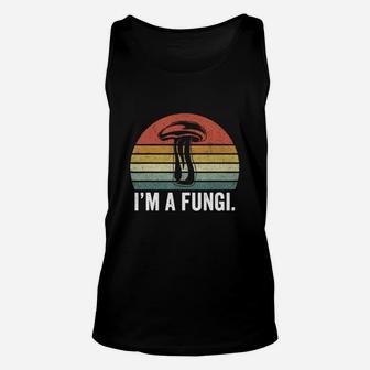 I Am A Fungi Funny Mushrooms Biology Pun Unisex Tank Top - Seseable