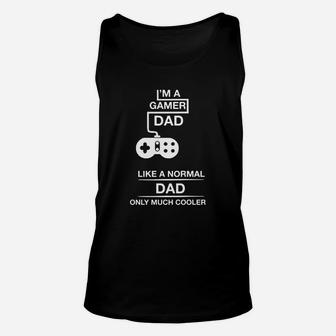 I Am A Gamer Dad Like A Normal Dad Only Much Cooler Shirt Unisex Tank Top - Seseable