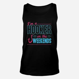 I Am A Hooker On The Weekends Funny Dad Fishing Gear Gift Unisex Tank Top - Seseable