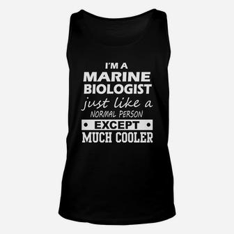 I Am A Marine Biologist Just Like A Normal Person Except Much Cooler Unisex Tank Top - Seseable