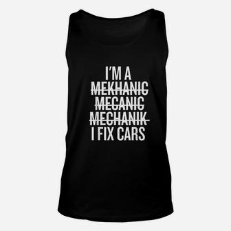 I Am A Mechanic I Fix Cars Funny Mechanic Unisex Tank Top - Seseable