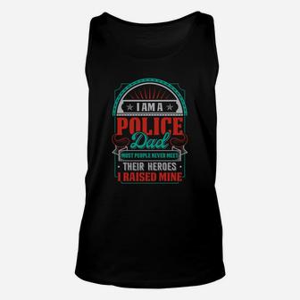 I Am A Police Dad Most People Never Meet Their Heroes I Raised Mne Unisex Tank Top - Seseable