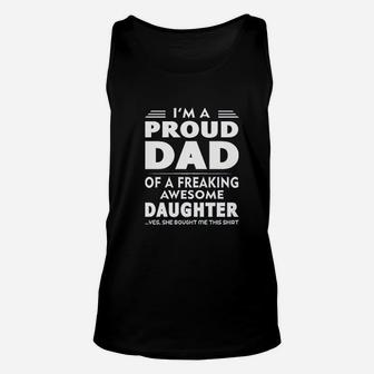 I Am A Proud Dad Of A Freaking Awesome Daughter Yes She Bought Me This Fathers Day Dads Gift Unisex Tank Top - Seseable