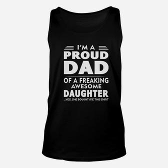 I Am A Proud Dad Of A Freaking Awesome Daughter Yes She Bought Me This Fathers Day Unisex Tank Top - Seseable