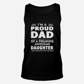 I Am A Proud Dad Of A Freaking Awesome Daughter Yes She Bought Me This Unisex Tank Top - Seseable
