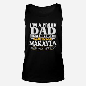 I-am-a-proud-dad-of-freaking-awesome-makayla-yes,-she-bought-me-this-t-shirt T-shirt Unisex Tank Top - Seseable