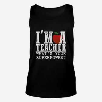 I Am A Teacher What Is Your Superpower Teachers Day Unisex Tank Top - Seseable