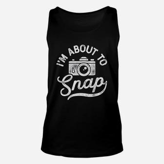 I Am About To Snap Photography Photographer Gift Camera Unisex Tank Top - Seseable