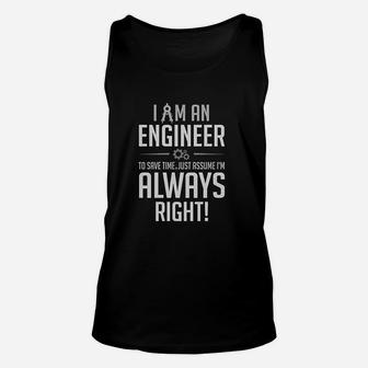I Am An Engineer Just Assume I Am Always Right Funny Gift Unisex Tank Top - Seseable