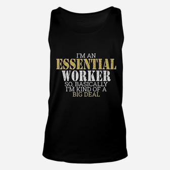 I Am An Essential Worker So Basically I Am Kind Of A Big Deal Unisex Tank Top - Seseable