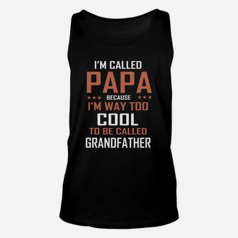 I Am Called Papa Because I Am Way Too Cool To Be Called Grandfather T Shirt Unisex Tank Top - Seseable
