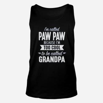 I Am Called Paw Paw Because I Am Way Too Cool To Be Called Grandpa Unisex Tank Top - Seseable