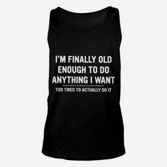 I Am Finally Old Enough To Do Anything I Want Unisex Tank Top - Seseable