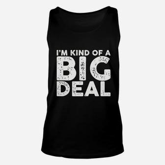 I Am Kind Of A Big Deal Funny Sarcastic Novelty People Know Me Unisex Tank Top - Seseable