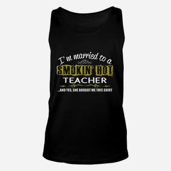 I Am Married To Smokin Hot Teacher Teacher Husband Unisex Tank Top - Seseable