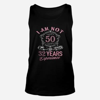 I Am Not 50 I Am 18 With 32 Years Experience Unisex Tank Top - Seseable
