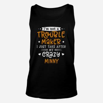 I Am Not A Trouble Maker I Just Take After My Crazy Minny Funny Saying Family Gift Unisex Tank Top - Seseable
