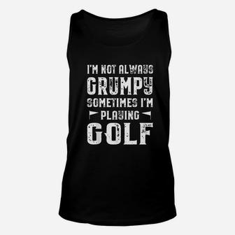 I Am Not Always Grumpy Sometimes I Am Playing Golf Unisex Tank Top - Seseable