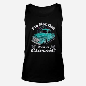 I Am Not Old I Am A Classic Vintage Antique Car Truck Gift Unisex Tank Top - Seseable